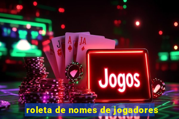 roleta de nomes de jogadores