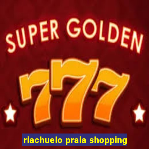 riachuelo praia shopping