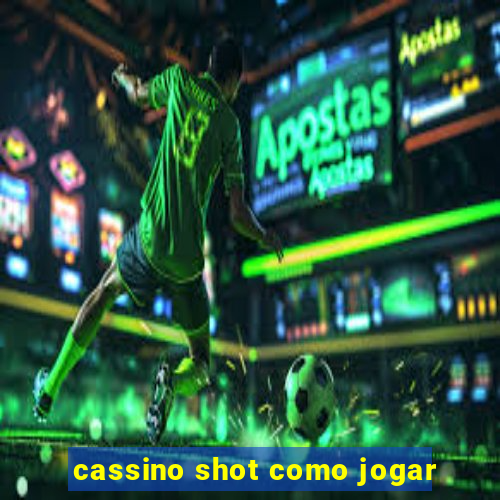 cassino shot como jogar