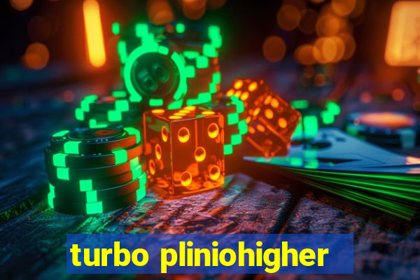 turbo pliniohigher