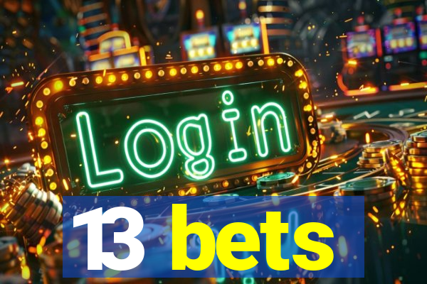 13 bets