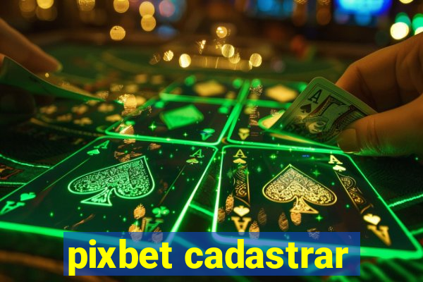 pixbet cadastrar