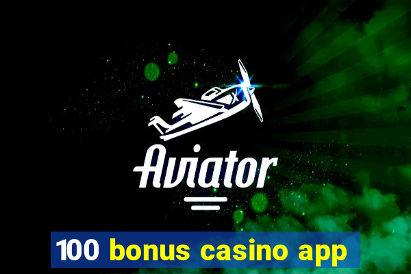 100 bonus casino app