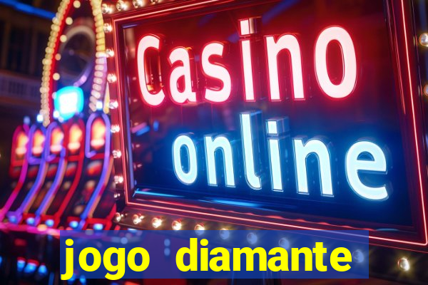 jogo diamante ganhar dinheiro