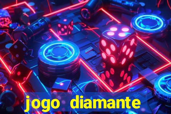 jogo diamante ganhar dinheiro