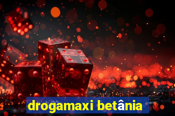 drogamaxi betânia