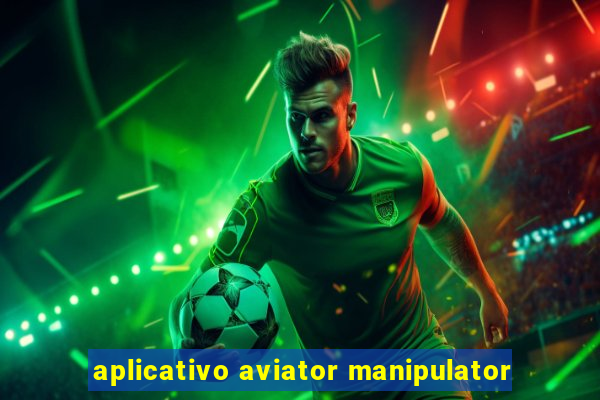 aplicativo aviator manipulator