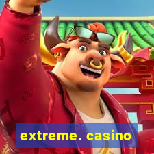 extreme. casino