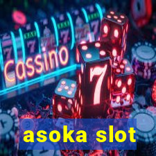 asoka slot