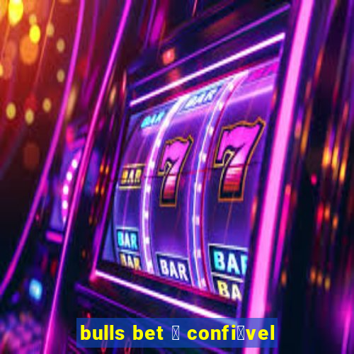 bulls bet 茅 confi谩vel