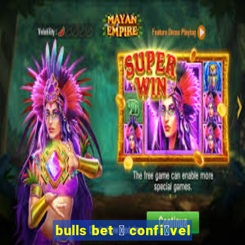 bulls bet 茅 confi谩vel