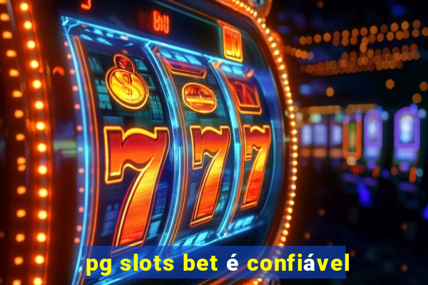 pg slots bet é confiável