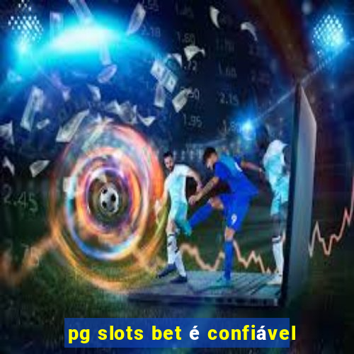 pg slots bet é confiável