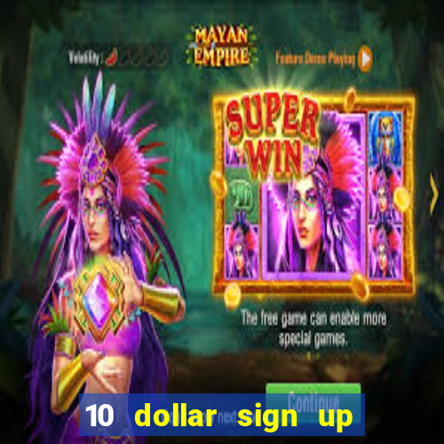 10 dollar sign up bonus casino