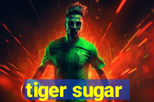 tiger sugar