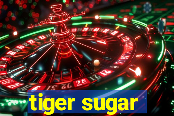 tiger sugar