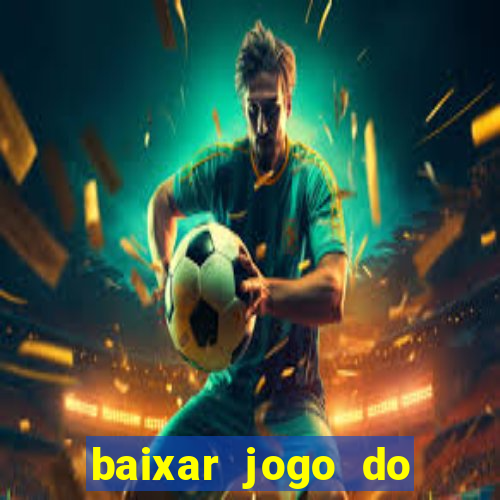 baixar jogo do tigrinho gr谩tis