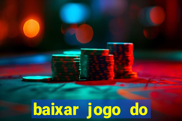 baixar jogo do tigrinho gr谩tis