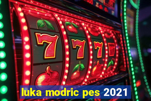 luka modric pes 2021