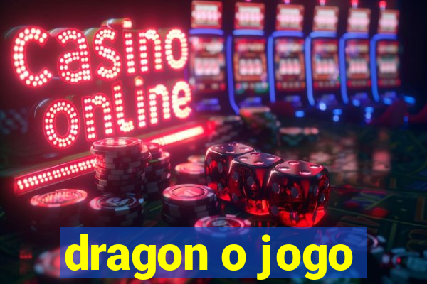 dragon o jogo