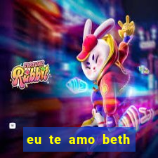 eu te amo beth cooper 2