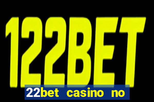 22bet casino no deposit bonus code