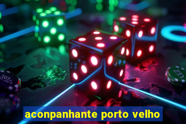 aconpanhante porto velho