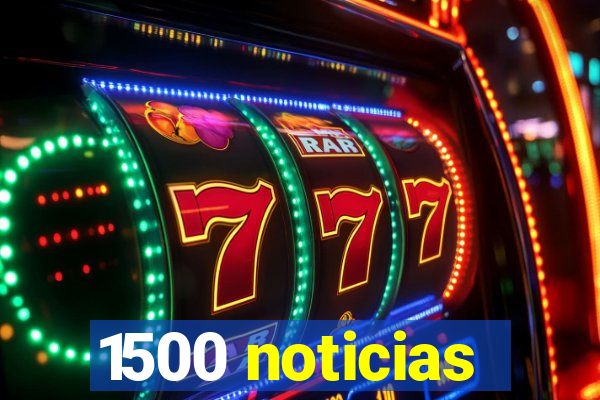 1500 noticias