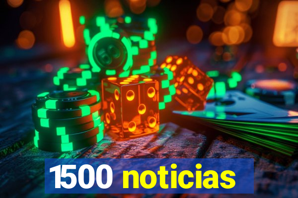 1500 noticias