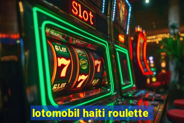 lotomobil haiti roulette