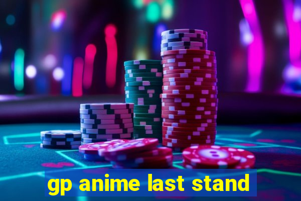 gp anime last stand