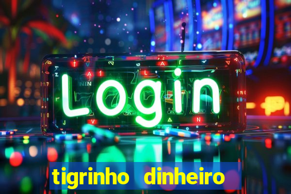 tigrinho dinheiro infinito download