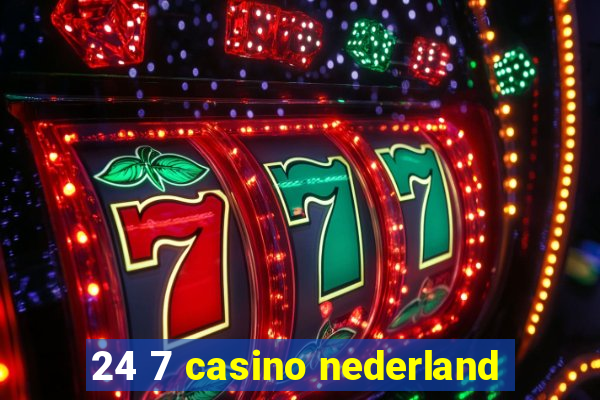 24 7 casino nederland