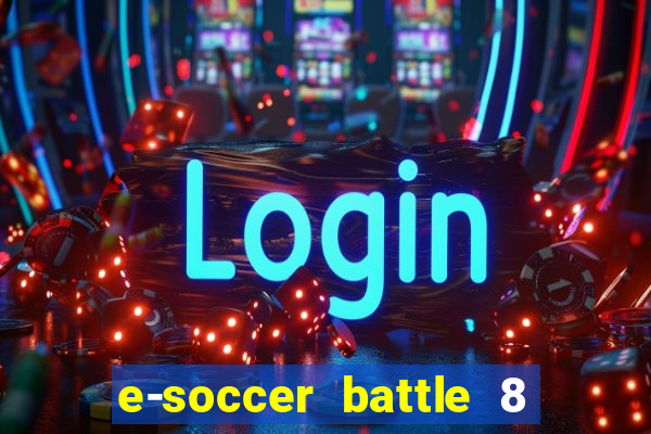 e-soccer battle 8 minutos tabela