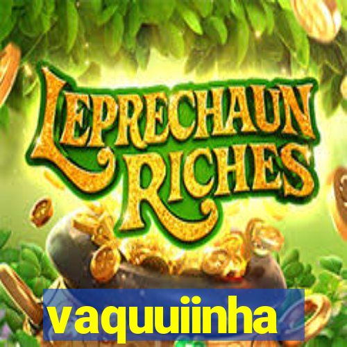 vaquuiinha