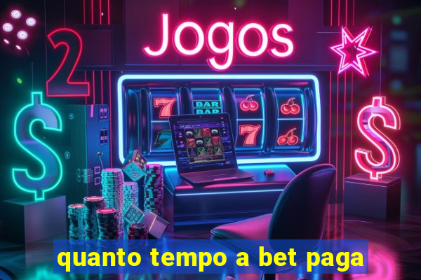 quanto tempo a bet paga