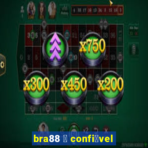 bra88 茅 confi谩vel