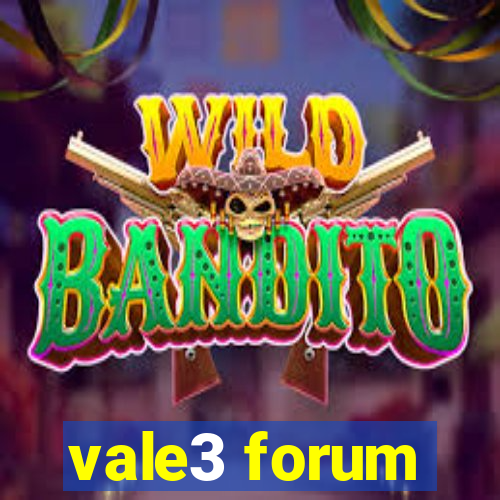 vale3 forum