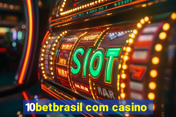 10betbrasil com casino