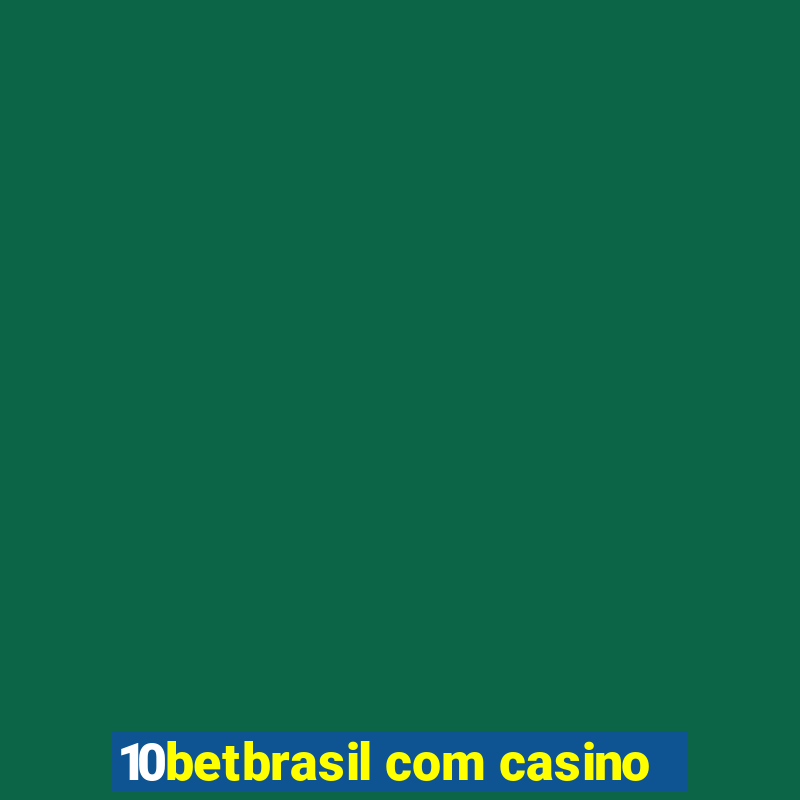 10betbrasil com casino