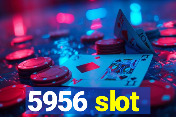 5956 slot