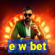 e w bet