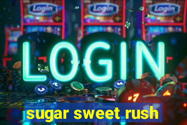 sugar sweet rush