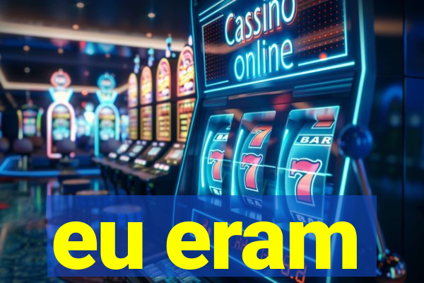 eu eram