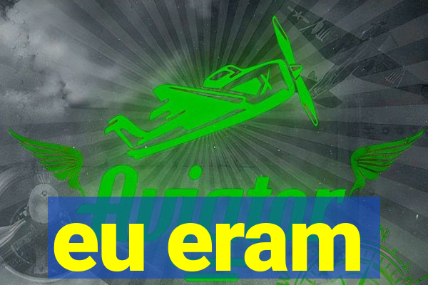 eu eram