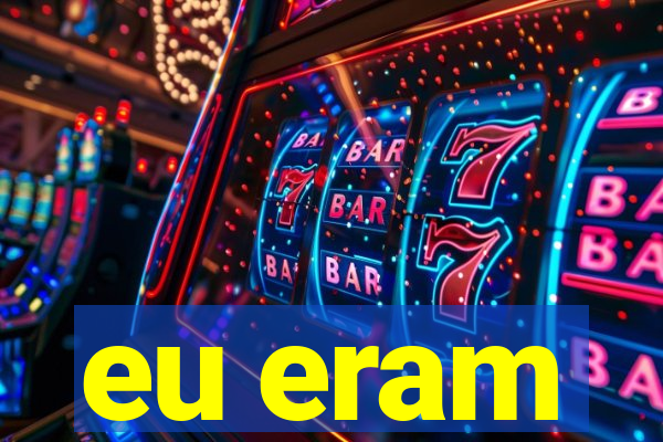 eu eram