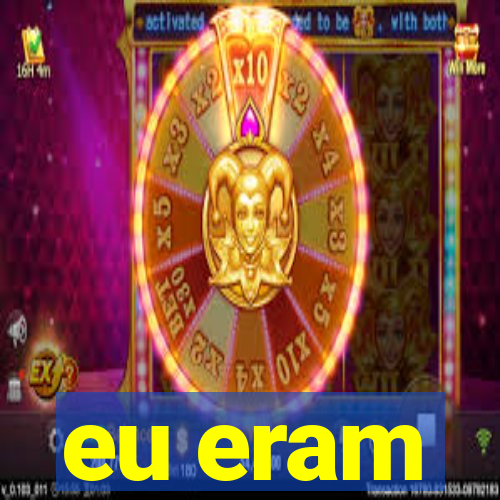 eu eram