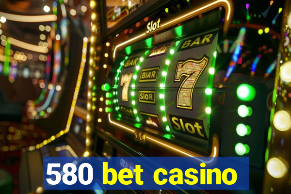 580 bet casino