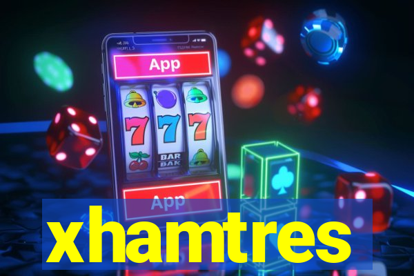 xhamtres