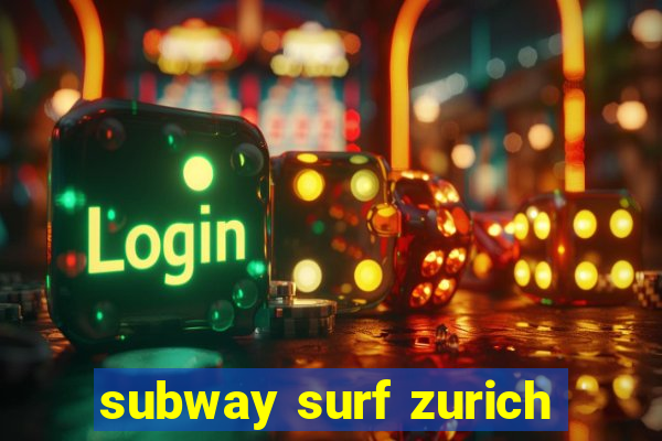 subway surf zurich